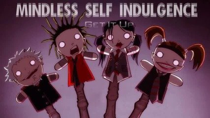 Get it up Mindless self Indulgence
