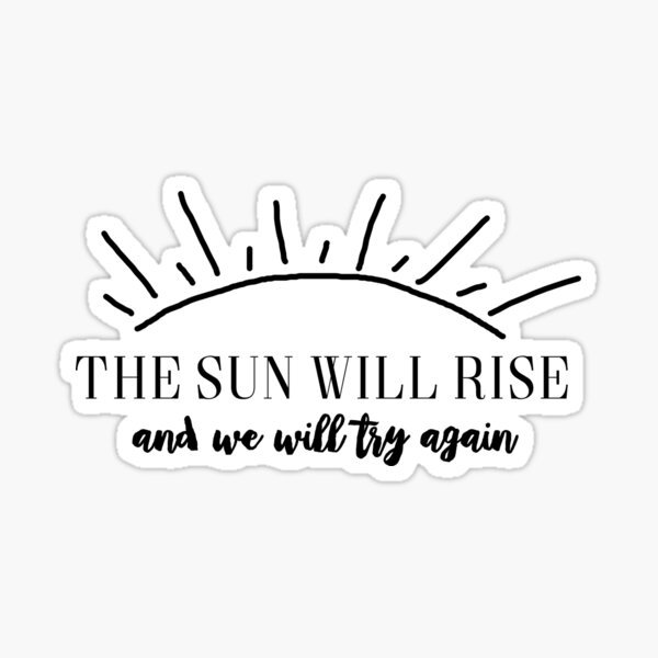 The Sun will Rise and we will try again