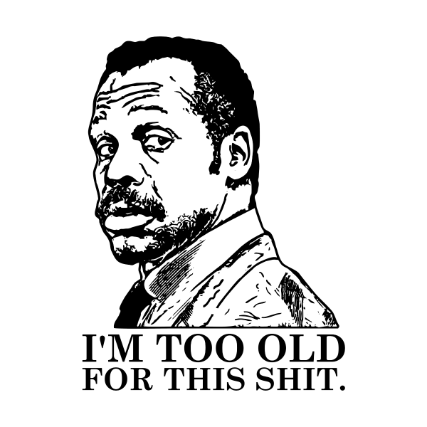 Я слишком Стар для этого дерьма