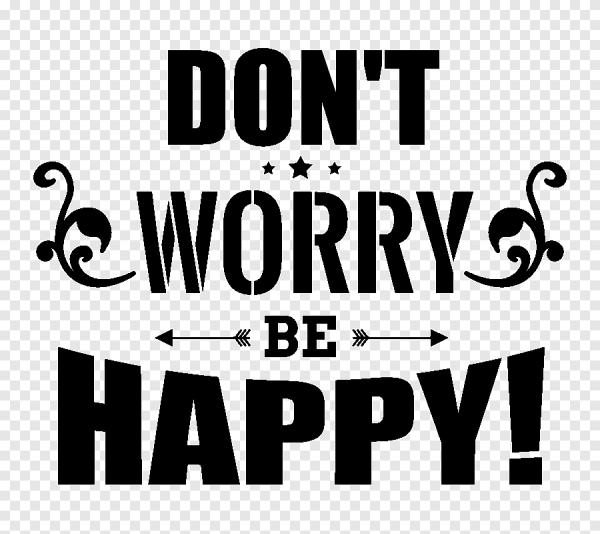 Don`t worry be Happy